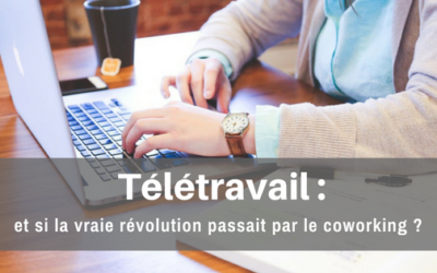 Télétravail : et si la vraie révolution passait par le coworking ?